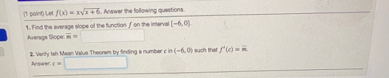 (1 point) Let f(x) = xvx + 6. Answer the following questions. 1. Find the average slope of the function f on the interval [-6