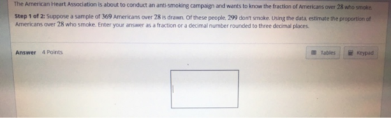 The American Heart Association is about to conduct an anti-smoking campaign and wants to know the fraction of Americans over