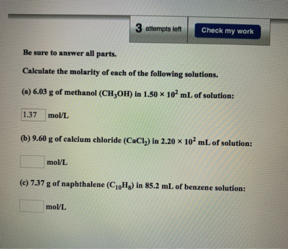 3 attempts left Check my work Be sure to answer all parts. Calculate the molarity of each of the following solutions. (a) 6.0