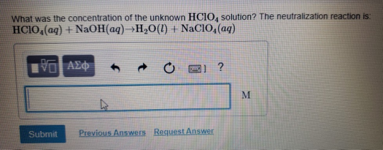 What was the concentration of the unknown HCIO, solution? The neutralization reaction is: HCIO,(aq) + NaOH(aq) →H2O(l) + NaC1