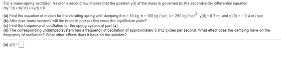 For a mass-spring oscillator, Newtons second law implies that the position y(t) of the mass is governed by the second-order