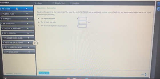 Chapter 10 eBook Show Me How E Calculator L 1 PE 10018 2. PE 10.02 ALGO Straight-Line Depreciation Equipment acquired at the