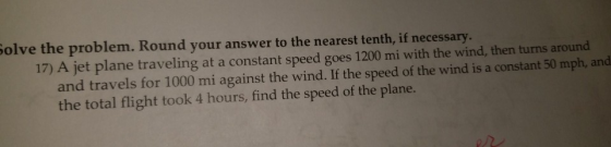 olve the problem. Round your answer to the nearest tenth, if necessary. 17) A jet plane traveling at a constant speed goes 12
