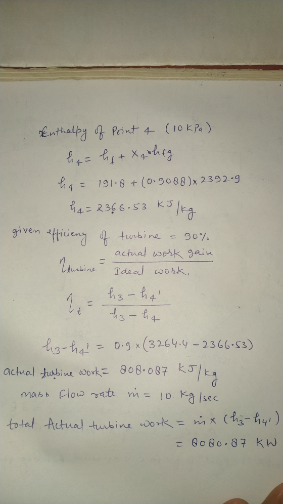 Enthalpy of Point 4 (10kPa) + X ha 19100 + (0-9088)x 2392-9 90% ha= 2366.53 kJ/kg given efficieny of turbine turbine hz - ha