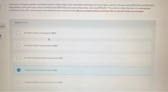 Clemmens Company applies overhead based on direct labor cost. Estimated overhead and direct labor costs for the year were $11