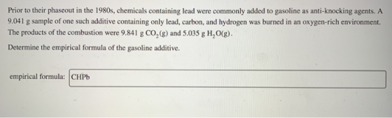 Prior to their phaseout in the 1980s, chemicals containing lead were commonly added to gasoline as anti-knocking agents. A 9.