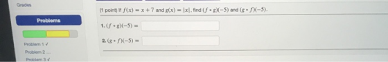 Grades (1 point) if f(x) = x + 7 and g(x) = xl.find(fºg)(-5) and (8 (-5). Problems 1. (g)(-5) = 2.8.(-5) = Problem 1 Problem