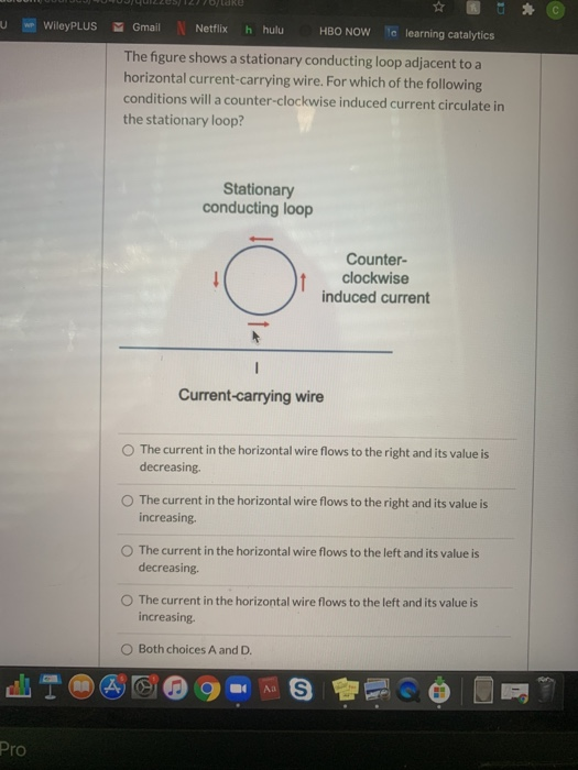 odre WileyPLUS h hulu HBO NOW Gmail Netflix Ic learning catalytics The figure shows a stationary conducting loop adjacent to