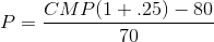 P = CMP(1+.25) - 80 70