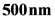 500 nm
