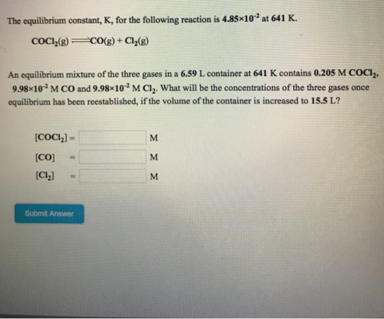 The equilibrium constant, K, for the following reaction is 4.85x10-2 at 641 K. COC12(8) CO(g) + Cl2(g) An equilibrium mixture