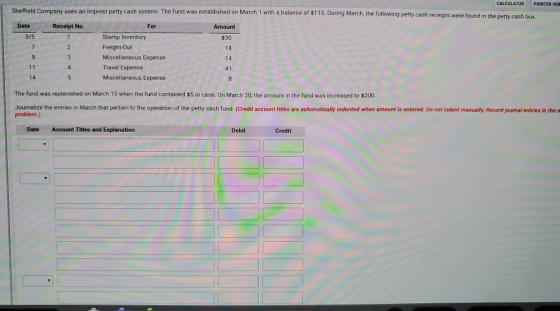 CALCULATOR PRINTER VER Sheffield Company uses an imprest petty cash system. The fund was established on March 1 with a balanc