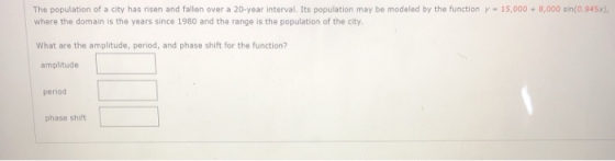 The population of a city has risen and fallen over a 20-year interval. Its population may be modeled by the function y - 15,0