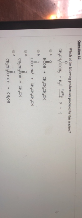 Question 63 Which of the following products are produced by this reaction? Cн,сH Cосн, + но ? +? a НСОН CH-сH,сH,он O b HCO