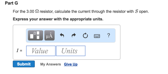Part G For the 3.00 Ω resistor, calculate the current through the resistor with S open. ur answer with the appropriate units. LA 1- Value Units Submit My Answers Give Up