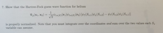7. Show that the Hartree-Fock guess wave function for helium V,(x1, x2) = -5°18(2)(ru)018(2)(r2) [4p(S3,1)+(2,2) – 24 (S2,2)4