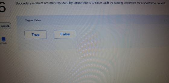 Secondary markets are markets used by corporations to raise cash by issuing securities for a short time period True or False