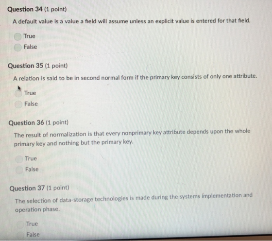 Question 34 (1 point) A default value is a value a field will assume unless an explicit value is entered for that field. True
