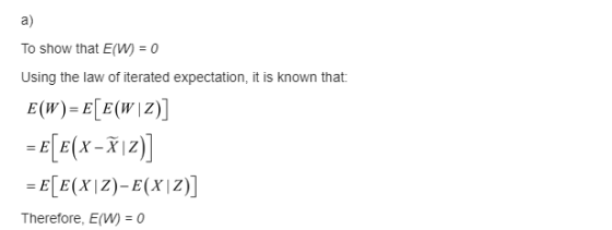To show that E(W) = 0 Using the law of iterated expectation, it is known that: E(W)=E[E(W (2)] = E[E(x - říz)] = E[E(X|Z)- E(