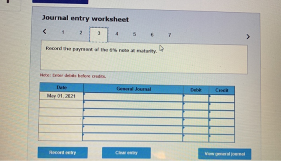 Journal entry worksheet < 1 2 Record the payment of the 6% note at maturity. W Note: Enter debits before credits. Date May 01