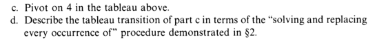 c. Pivot on 4 in the tableau above. d. Describe the tableau transition of part c in terms of the “solving and replacing every