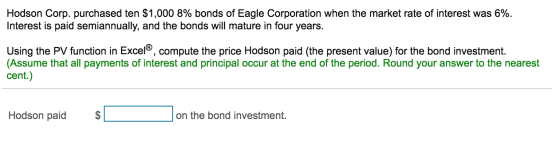 Hodson Corp. purchased ten $1,000 8% bonds of Eagle Corporation when the market rate of interest was 6% Interest is paid semi