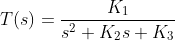 T(s)=rac{K_{1}}{s^{2}+K_{2}s+K_{3}}