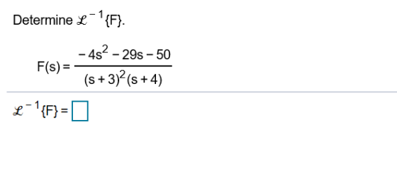 Determine L-1{F}. -452 29s - 50 F(s) = (s+3)?(s+4) &-{F}=0