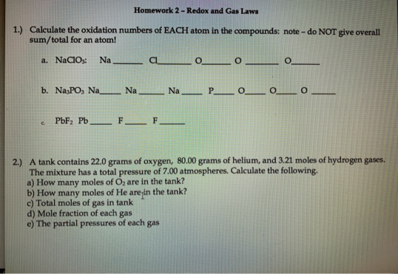 Homework 2 - Redox and Gas Laws 1.) Calculate the oxidation numbers of EACH atom in the compounds: note - do NOT give overall