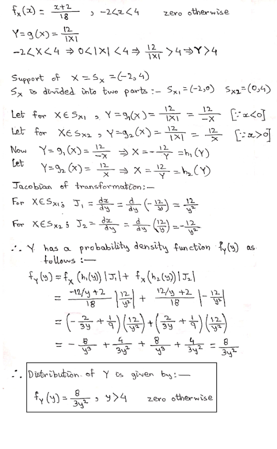 fx(x)--18- Y=g(x)-TXT , -2as4 zero otherwise 12 1xl 12 Support of ×=Sx-(-2,4) sx divided into two parts-Sx,-(-2,9) sx2_(Q4) 12 12. Let Tacoblan ef transformatton:- C3 12. ● Y has probability density function as -12/yナ2 )12 12 уз . Distribution of Y cgiven zero otherwise