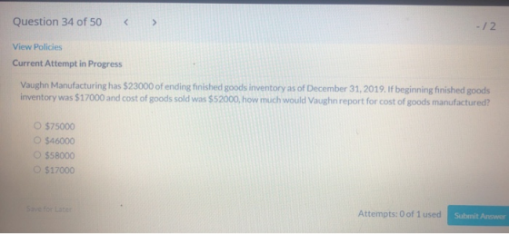 Question 34 of 50 -12 View Policies Current Attempt in Progress Vaughn Manufacturing has $23000 of ending finished goods inve