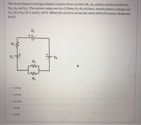 The circuit shown in the figure below contains three resistors (R1, R2, and R3) and three batteries (VA. VB, and Vc). The res