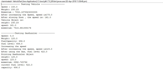 sterminated> VehicleTest [Java Application] C:Javaljdk1.7.0_80%bin javaw.exe (02-Apr-2018 11:39:48 pm) Testing Vehicle Speed