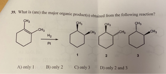 39. What is (are) the major organic product(s) obtained from the fol Product(s) obtained from the following reaction? CH3 CH3