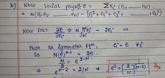 b.) b-) Social payoff Z = Now Σπ: (9, .eN) - le²+ez²+ eg²t %3D eN) N(G. e2. %3D az 7 N ITej деr 201 NOW POC: =0. as 8ymmetoic