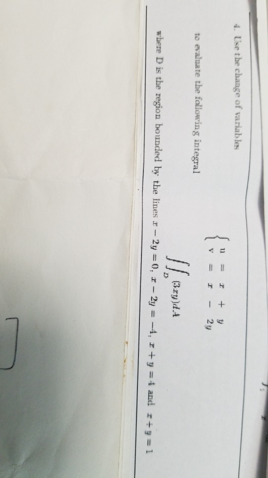 4. Use the change of variables w = I - 2y to evaluate the following integral wbere D is the region bounded by the lines r --