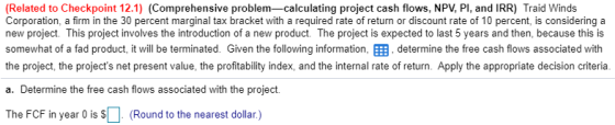 (Related to Checkpoint 12.1) (Comprehensive problem-calculating project cash flows, NPV, PI, and IRR) Traid Winds Corporation