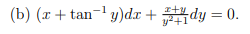 (b) (x + tan- y)dx + **dy = 0.