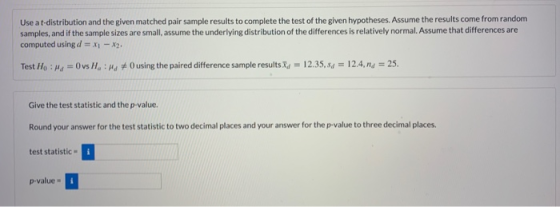 Use at distribution and the given matched pair sample results to complete the test of the given hypotheses. Assume the result