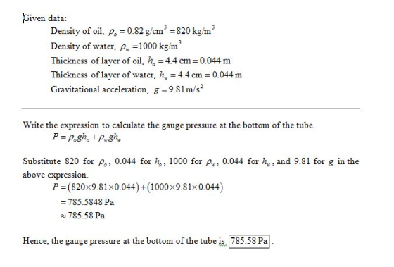Given data: Density of oil, p 0.82 g/cm3 820 kg/m3 Density of water, p, 1000 kg/m Thickness of layer of oil, =4.4 cm=0.044 m