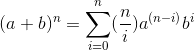 (a+b)^n=\sum_{i=0}^{n}(\frac{n}{i})a^{(n-i)}b^i