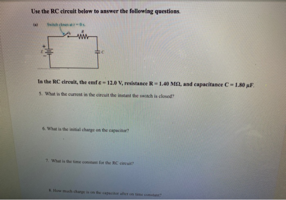 Use the RC circuit below to answer the following questions. class-0 In the RC circuit, the emf 8 = 12.0 V, resistance R=1.40