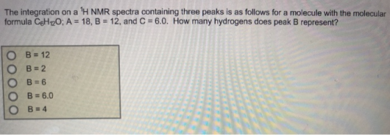 The integration on a H NMR spectra containing three peaks is as follows for a molecule with the molecular formula C6H12O; A