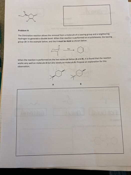 Problem IV The Elimination reaction allows the removal from a molecule of a Leaving group and a neighboring Hydrogen to gener