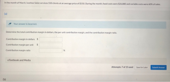 In the month of March, Ivanhoe Salon services 550 clients at an average price of $150. During the month fixed costs were $26,