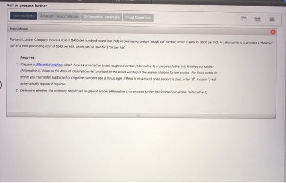 Sell or process further Instructions Amount Descriptions Differential Analysis Final Question Instructions Portland Lumber Co