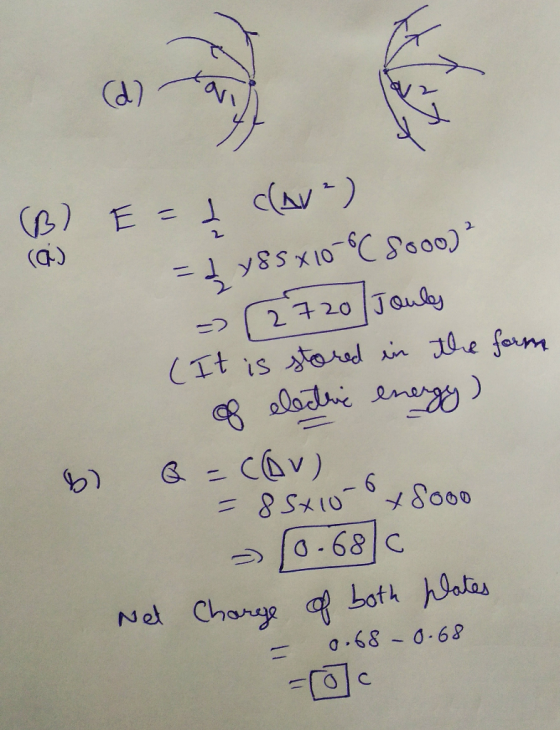 2 of elective energy ) d] & - Cov) = 85x10x8ooo (B) E=1 clav ²) a) = } V8SX105°C 8000) 2720 Joules (It is stored in the form