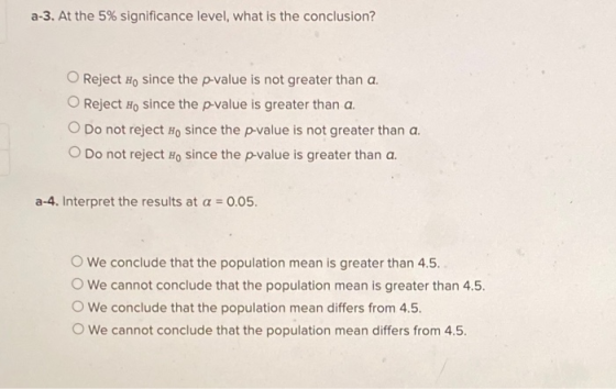a-3. At the 5% significance level, what is the conclusion? O Reject Ho since the p-value is not greater than a O Reject Ho si