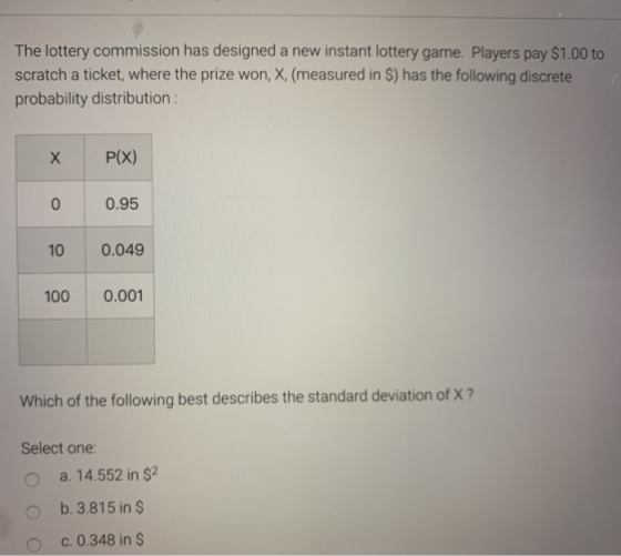 The lottery commission has designed a new instant lottery game. Players pay $1.00 to scratch a ticket, where the prize won, X
