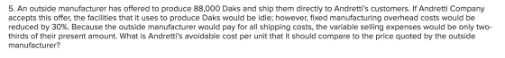 5. An outside manufacturer has offered to produce 88,000 Daks and ship them directly to Andrettis customers. If Andretti Com
